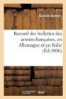 Image for Recueil Des Bulletins Des Armees Francaises, En Allemagne Et En Italie : Pendant La Guerre de Huit Semaines, Du 15 Vendemiaire Au 11 Frimaire an XIV