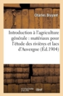 Image for Introduction A l&#39;Agriculture Generale, Materiaux Pour l&#39;Etude Des Rivieres Et Lacs d&#39;Auvergne