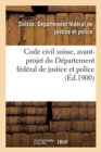 Image for Code Civil Suisse, Avant-Projet Du Departement Federal de Justice Et Police
