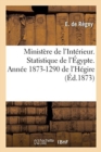 Image for Ministere de l&#39;Interieur. Statistique de l&#39;Egypte. Annee 1873-1290 de l&#39;Hegire