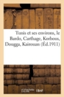 Image for Tunis Et Ses Environs, Le Bardo, Carthage, Korbous, Dougga, Kairouan
