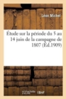 Image for ?tude Sur La P?riode Du 5 Au 14 Juin de la Campagne de 1807