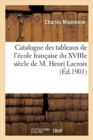 Image for Catalogue Des Tableaux de l&#39;?cole Fran?aise Du Xviiie Si?cle Et Des ?coles Flamande : Hollandaise Et Italienne de M. Henri Lacroix. Vente, Paris, H?tel Drouot, Lundi 18-23 Mars 1901