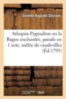 Image for Arlequin Pygmalion Ou La Bague Enchant?e, Parade En 1 Acte, M?l?e de Vaudevilles