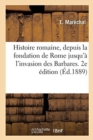 Image for Histoire Romaine, Depuis La Fondation de Rome Jusqu&#39;? l&#39;Invasion Des Barbares. 2e ?dition