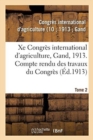 Image for Xe Congres International d&#39;Agriculture, Gand, 1913. Tome 2 : Compte Rendu Des Travaux Du Congres