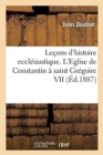 Image for Le?ons d&#39;Histoire Eccl?siastique. l&#39;Eglise de Constantin ? Saint Gr?goire VII