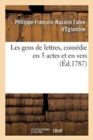 Image for Les Gens de Lettres, Comedie En 5 Actes Et En Vers