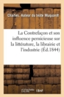 Image for Contrefa?on Et Influence Pernicieuse Sur La Litt?rature, La Librairie, Les Branches d&#39;Industrie