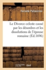 Image for Le Divorce Celeste Caus? Par Les D?sordres &amp; Les Dissolutions de l&#39;?pouse Romaine