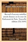 Image for Recueil d&#39;Aucuns Notables Arrests Donnez En La Cour de Parlement de Paris. Nouvelle Edition