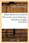 Image for Robin Hood Ou La Foret de Sherwood, Roman Historique Par l&#39;Auteur d&#39;Headlong Hall : Traduit de l&#39;Anglais