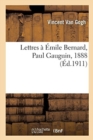 Image for Lettres ? ?mile Bernard, ? Paul Gauguin, 1888 : Recueil Des Publications Sur Vincent Van Gogh Depuis Son D?c?s