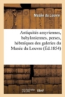 Image for Notice Des Antiquites Assyriennes, Babyloniennes, Perses, Hebra Ques : Exposees Dans Les Galeries Du Musee Du Louvre. 3e Edition