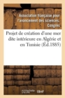 Image for Le Projet de Creation En Algerie Et En Tunisie d&#39;Une Mer Dite Interieure : Compte Rendu, 13e Session, Association Francaise Pour l&#39;Avancement Des Sciences, Blois, 1884