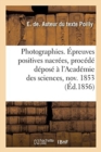Image for Photographies. Epreuves Positives Nacrees, Procede Depose A l&#39;Academie Des Sciences 7 Novembre 1853