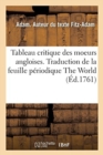 Image for Tableau Critique Des Moeurs Angloises. Traduction de la Feuille Periodique the World