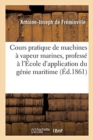Image for Cours Pratique de Machines ? Vapeur Marines, Profess? ? l&#39;?cole d&#39;Application Du G?nie Maritime