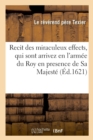Image for Recit Des Miraculeux Effects, Qui Sont Arrivez En l&#39;Armee Du Roy En Presence de Sa Majeste