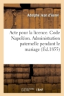 Image for Acte Pour La Licence. Code Napoleon. Administration Paternelle Pendant Le Mariage