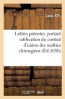Image for Lettres Patentes, Portant Ratification Du Contrat d&#39;Union de la Communaut? Des Ma?tres Chirurgiens