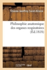 Image for Philosophie Anatomique Des Organes Respiratoires : Sous Le Rapport de la Determination Et de l&#39;Identite de Leurs Pieces Osseuses
