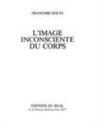 Image for L&#39;image inconsciente du corps [electronic resource] / Françoise Dolto.