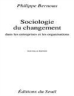 Image for Sociologie du changement dans les entreprises et les organisations [electronic resource] / Philippe Bernoux.