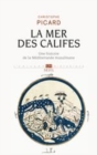 Image for La mer des califes [electronic resource] : une histoire de la Méditerranée musulmane (VIIe-XIIe siècle) / Christophe Picard.