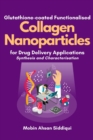 Image for Glutathione-coated Functionalised Collagen Nanoparticles for Drug Delivery Applications