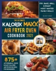Image for The Ultimate Kalorik Maxx Air Fryer Oven Cookbook 2021 : Fry, Bake, Grill &amp; Roast Most Wanted Family Meals
