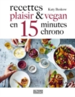 Image for Recettes plaisir et vegan en 15 minutes chrono