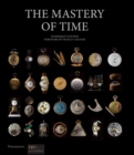 Image for The mastery of time  : a history of timekeeping, from the sundial to the wristwatch