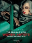 Image for The trouble with women artists  : reframing the history of art