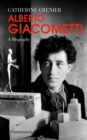 Image for Alberto Giacometti: A Biography