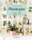 Image for Plantopia  : cultivate/create/soothe/nourish