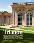 Image for Trianon and the Queen&#39;s Hamlet at Versailles : A Private Royal Retreat