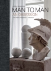 Image for Man to man  : an obsession, the Pierre Passebon collection