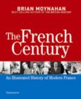 Image for The French century  : an illustrated history of modern France
