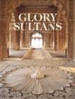 Image for The glory of the sultans  : Islamic architecture in India