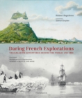 Image for Daring French explorations  : trailblazing adventures around the world, 1714-1854