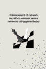 Image for Enhancement of Network Security in Wireless Sensor Networks Using Game Theory