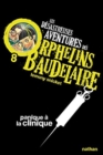 Image for Les desastreuses aventures des Orphelins Baudelaire : Panique a la clinique
