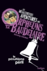 Image for Les desastreuses aventures des Orphelins Baudelaire : Le penultieme peril