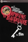 Image for Les desastreuses aventures des Orphelins Baudelaire : La fin