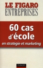 Image for 60 Cas D&#39;ecole En Strategie Et Marketing