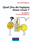 Image for Quel Fou De Logique Etes-Vous ?: 180 Enigmes Et Tests Decoiffants
