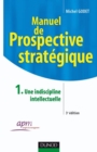 Image for Manuel De Prospective Strategique - Tome 1 - 3Eme Edition - Une Indiscipline Intellectuelle: Une Indiscipline Intellectuelle
