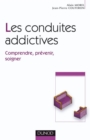 Image for Les Conduites Addictives: Comprendre, Prevenir, Soigner
