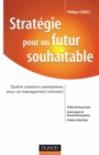 Image for Strategie Pour Un Futur Souhaitable: Quatre Creations Exemplaires Pour Un Management Innovant
